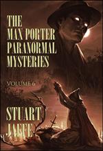 The Max Porter Paranormal Mysteries: Volume 6