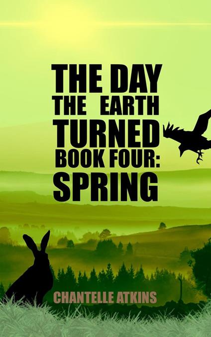 The Day The Earth Turned Book 4: Spring - Chantelle Atkins - ebook
