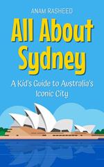 All About Sydney: A Kid's Guide to Australia’s Iconic City