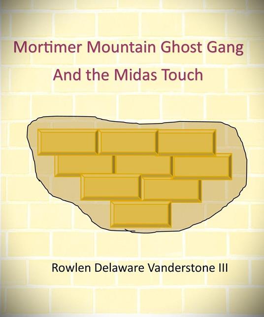 Mortimer Mountain Ghost Gang the Midas Touch - Rowlen Delaware Vanderstone III - ebook