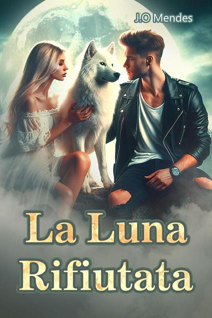 La Luna Rifiutata - J.O Mendes - ebook