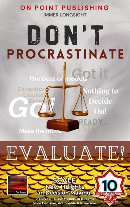Don't Procrastinate - Evaluate! Scale New Heights in Decision Making