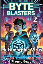 Metamorphic Virus: Digital Heroes Against the Virus of the Nexaverse