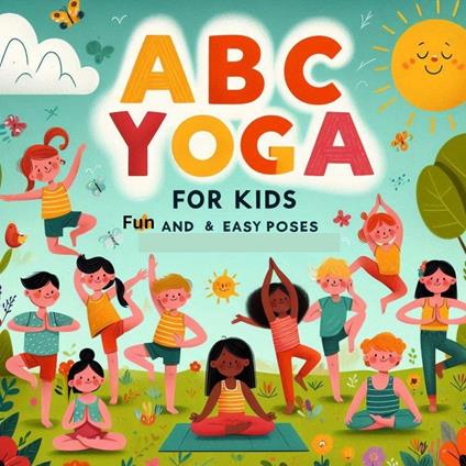 ABC Yoga for Kids: Fun Poses for Flexibility, Balance, Calm, and Mindfulness – Beginner Yoga for Children Ages 3-6" - Miles whitetaker - ebook