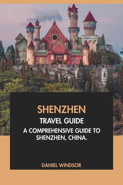 Shenzhen Travel Guide: A Comprehensive Guide to Shenzhen, China