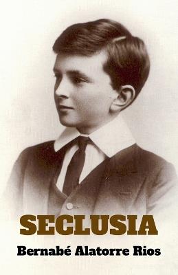 Seclusia - Bernabé Alatorre Rios - cover