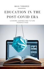 Education in the Post-COVID Era: Lessons Learned and Future Perspectives