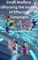 Email Mastery - UnLocking the Secrets of Effective Campaigns