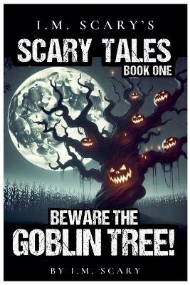 Beware the Goblin Tree! - I M Scary - cover