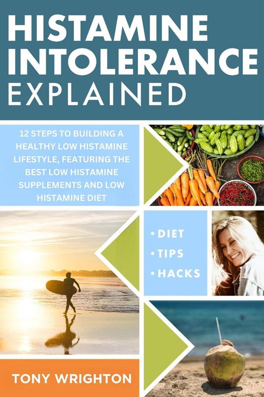 Histamine Intolerance Explained: 12 Steps To Building a Healthy Low Histamine Lifestyle, featuring the best low histamine supplements and low histamine diet