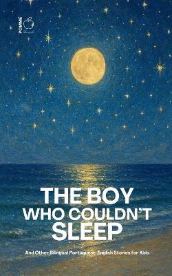 The Boy Who Couldn't Sleep: And Other Bilingual Portuguese-English Stories for Kids - Pomme Bilingual - cover