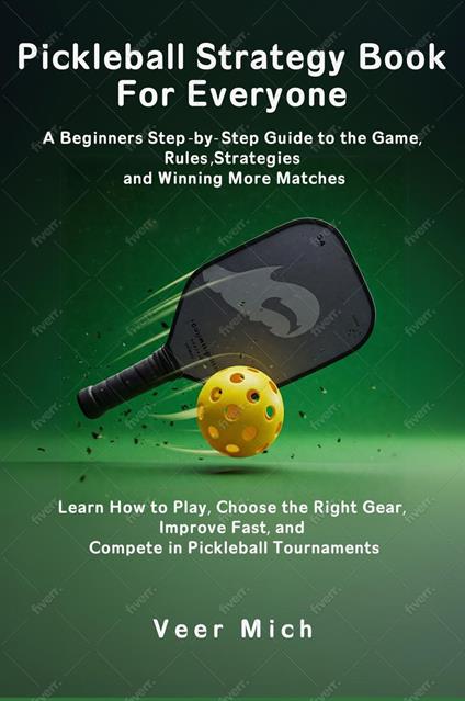 Pickleball Strategy Book for Everyone: A Beginners Step-by-Step Guide to the Game, Rules, Strategies, and Winning More Matches