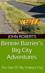 Bennie Barrier’s Big City Adventures; The Tale Of Tilly Trolley’s Trip