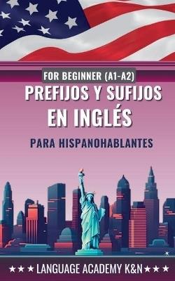 Prefijos y sufijos en ingl?s para hispanohablantes: For beginner - Language Academy K&n - cover