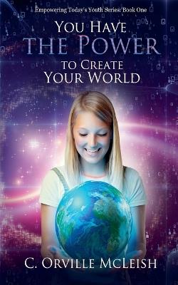 You Have the Power to Create Your Own World - C Orville McLeish - cover
