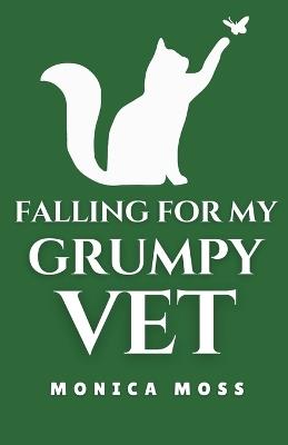 Falling For My Grumpy Vet - Monica Moss - cover
