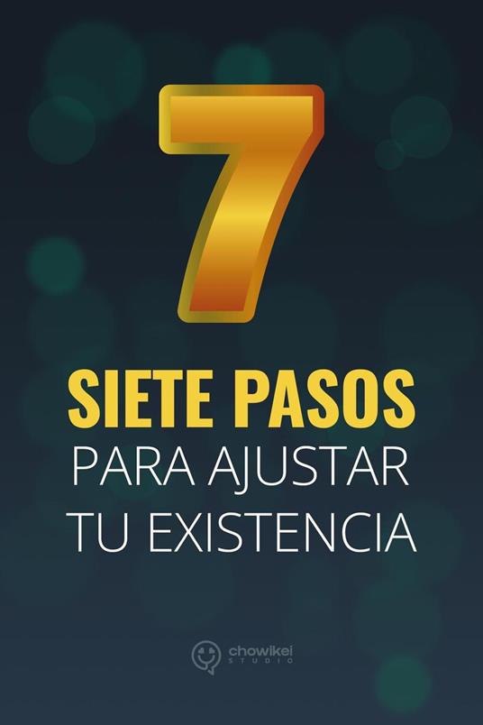 Siete Pasos para Ajustar tu Existencia