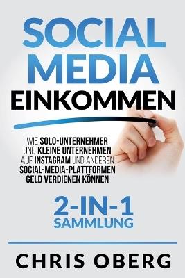 Social Media Einkommen: Wie Solo-Unternehmer und kleine Unternehmen auf Instagram und anderen Social-Media-Plattformen Geld verdienen können (2-in-1-Sammlung) - Chris Oberg - cover
