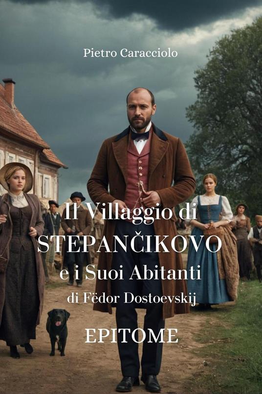IL VILLAGGIO DI STEPANCIKOVO E I SUOI ABITANTI di Fëdor Dostoevskij: EPITOME - Pietro Caracciolo - ebook
