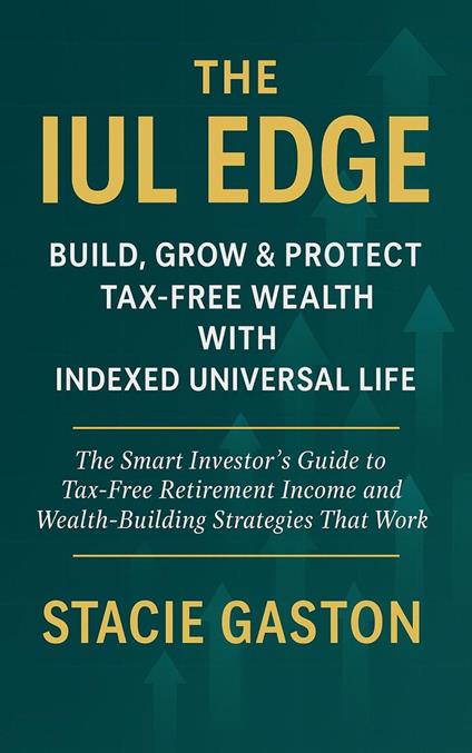 The IUL Edge Build, Grow & Protect Tax-Free Wealth with Indexed Universal Life