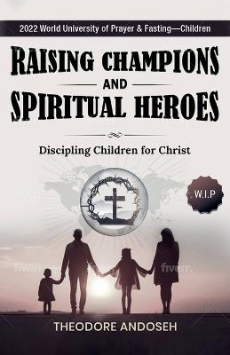 Raising Champions and Spiritual Heroes - Theodore Andoseh - cover