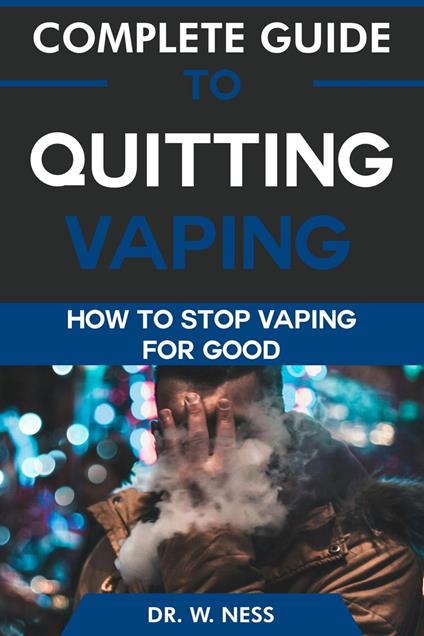 Complete Guide to Quitting Vaping: How To Stop Vaping for Good