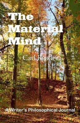 The Material Mind: A Writer's Philosophical Journal - Carl Reader - cover
