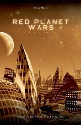 Red Planet Wars: The Final Conflict - David Moore - cover