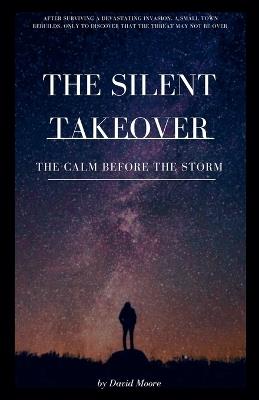 The Silent Takeover: The Calm Before the Storm - David Moore - cover