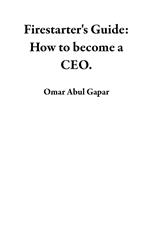 Firestarter's Guide: How to become a CEO.