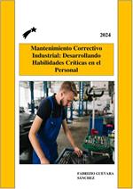 Mantenimiento Correctivo Industrial: Desarrollando Habilidades Críticas en el Personal
