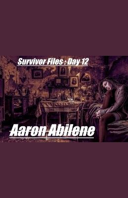 Survivor Files: Day 12 - Aaron Abilene - cover