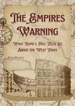 The Empire’s Warning: What Rome’s Fall Tells Us About the West Today