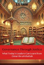 Governance Through Justice: What Today’s Leaders Can Learn from Omar ibn al-Khattab