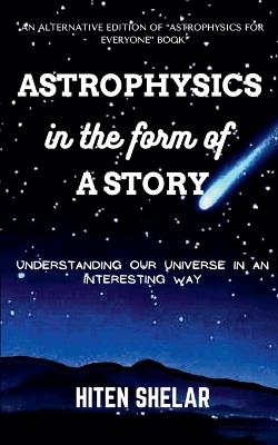 Astrophysics In The Form Of A Story: Understanding Our Universe In An Interesting Way. - Hiten Shelar - cover