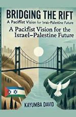 Bridging the Rift: A Pacifist Vision for the Israel-Palestine Future