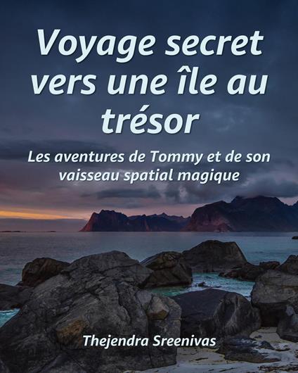 Voyage secret vers une île au trésor - Les aventures de Tommy et de son vaisseau spatial magique - Thejendra Sreenivas - ebook