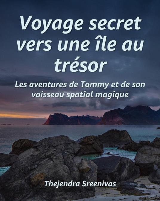Voyage secret vers une île au trésor - Les aventures de Tommy et de son vaisseau spatial magique - Thejendra Sreenivas - ebook