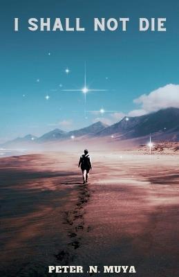 I Shall Not Die - Peter N Muya - cover