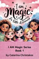 I Am Magic: Affirmations for Little Dreamers