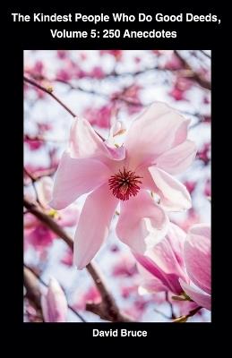 The Kindest People Who Do Good Deeds, Volume 5: 250 Anecdotes - David Bruce - cover