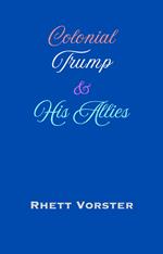 Colonial Trump & His Allies
