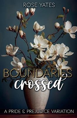 Boundaries Crossed: A Pride and Prejudice Variation - Rose Yates - cover