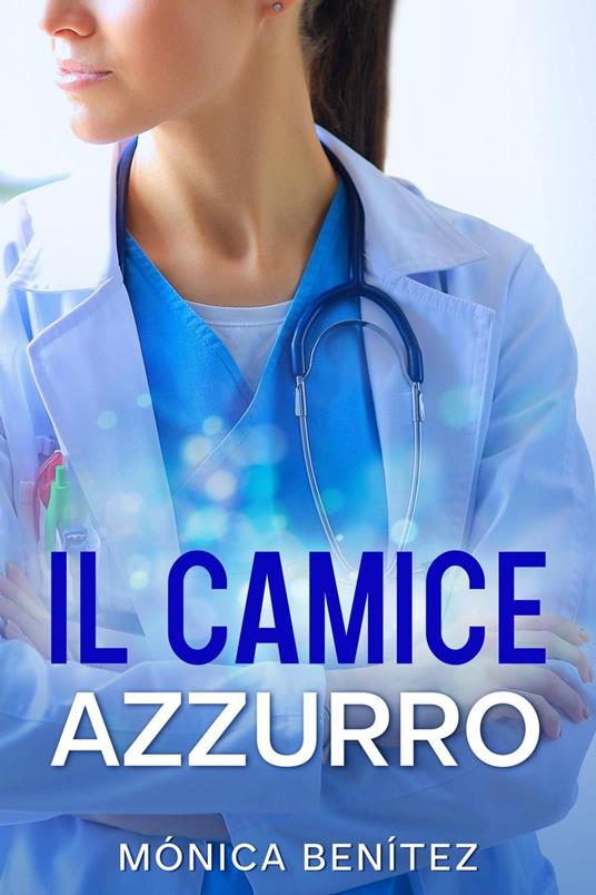 Il camice azzurro - Mónica Benítez - ebook