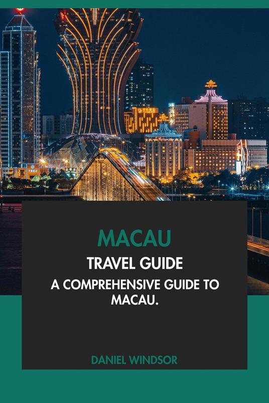 Macau Travel Guide: A Comprehensive Guide to Macau