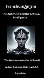 TranshumAnIsm: The Antichrist and the Artificial Intelligence (The Apocalypse according to the A.I)