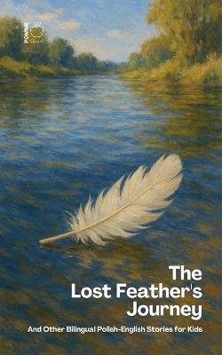The Lost Feather's Journey And Other Bilingual Polish-English Stories for Kids - Pomme Bilingual - cover