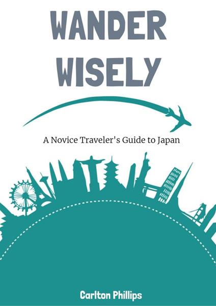 Wander Wisely: A Novice Traveler's Guide to Japan