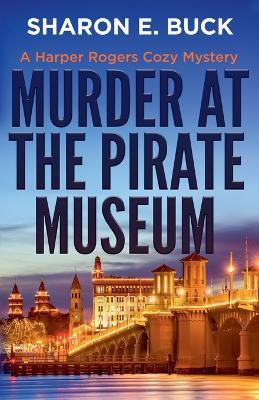 Murder at the Pirate Museum - Sharon E Buck - cover