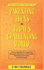 Parenting Teens in Today's Challenging World: Proven Methods for Improving Teenagers Behaviour with Positive Parenting and Family Communication